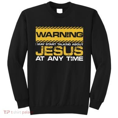 Warning I May Start Talking About Jesus Christian Jesus Sweatshirt