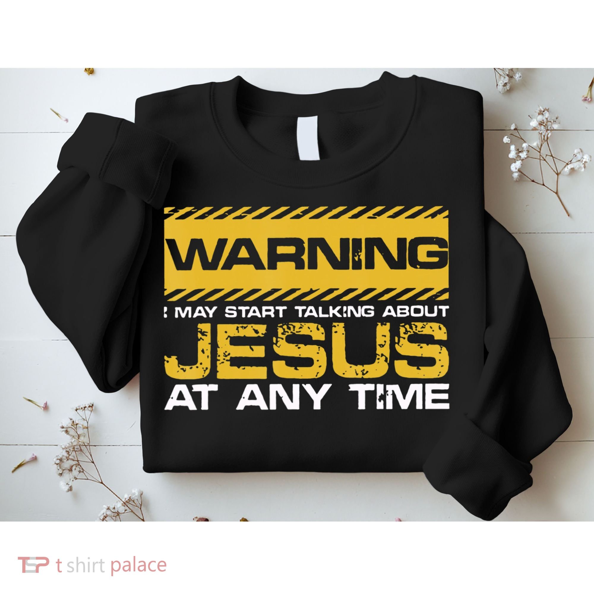 Warning I May Start Talking About Jesus Christian Jesus Sweatshirt