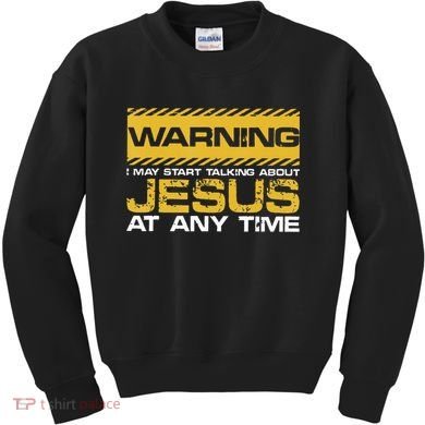 Warning I May Start Talking About Jesus Christian Jesus Kids Sweatshirt
