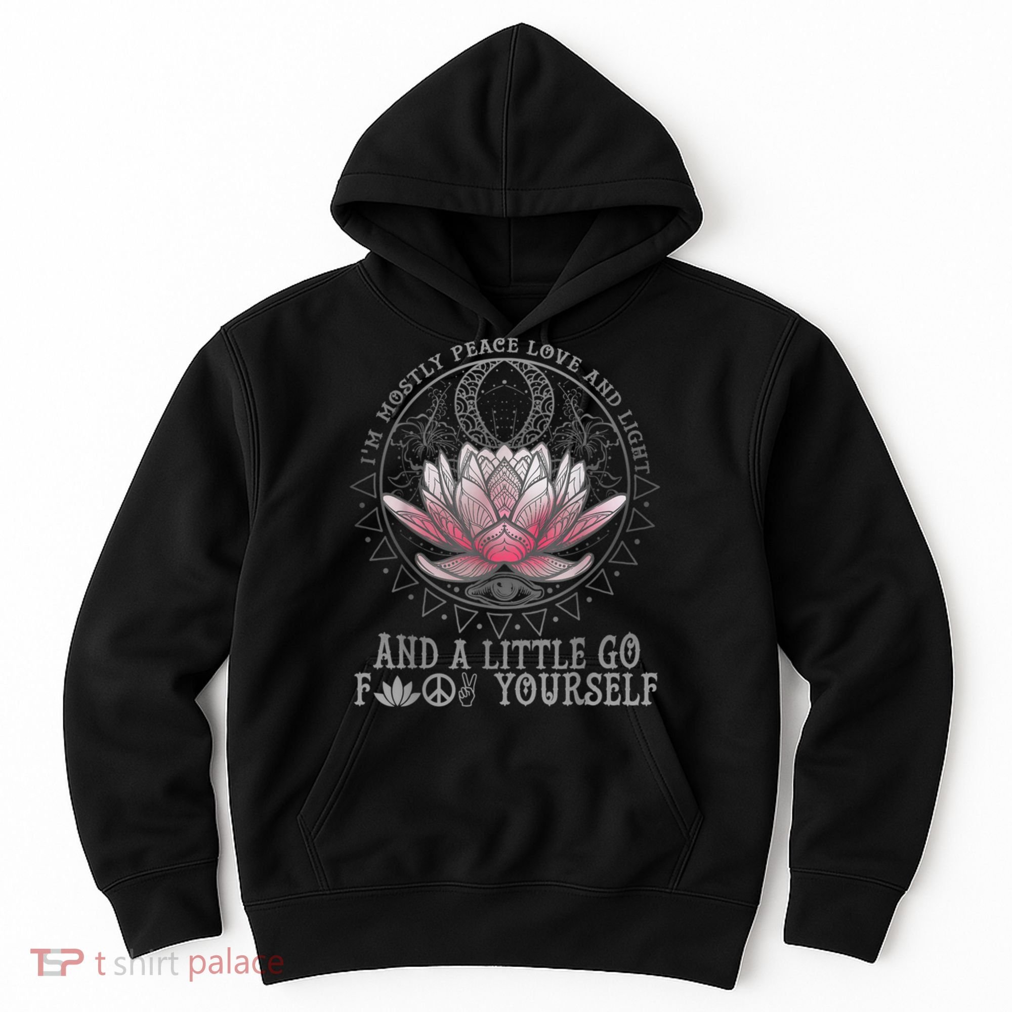 Womens I'm Mostly Peace Love And Light & Little Go F Yourself Lotus Hoodie