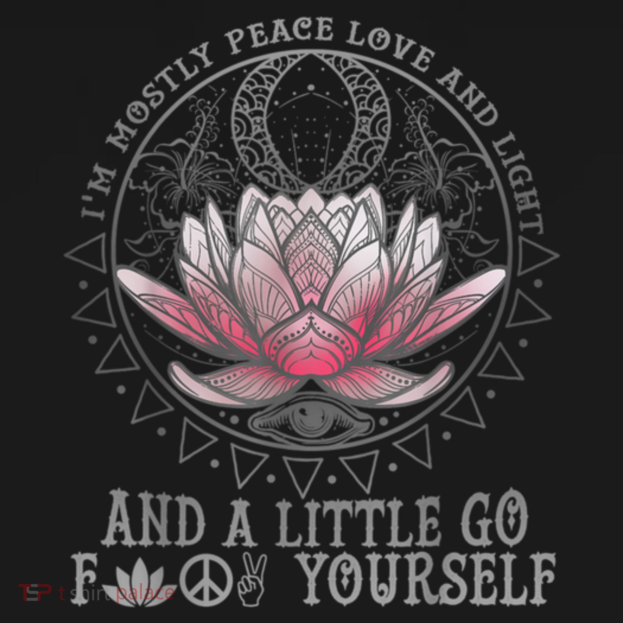 Womens I'm Mostly Peace Love And Light & Little Go F Yourself Lotus T-Shirt