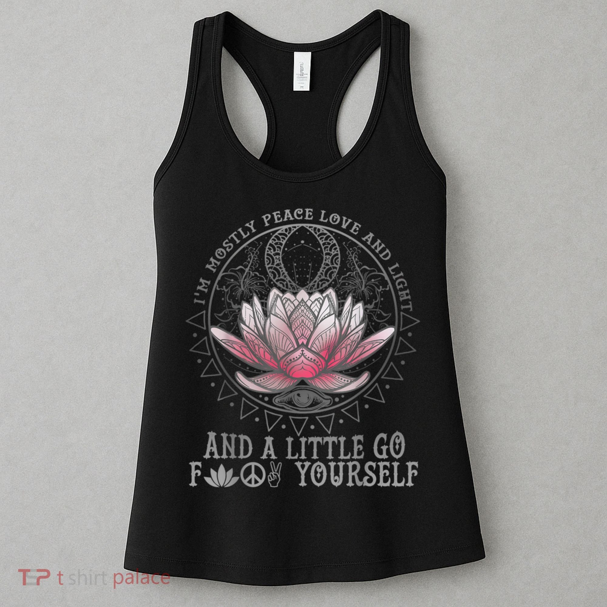 Womens I'm Mostly Peace Love And Light & Little Go F Yourself Lotus Women's Tank Top