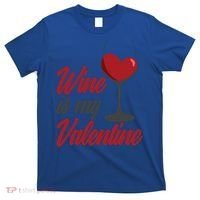 Wine Is My Valentine Drunk Alcohol Lover Funny Vfunny Giftday Gift T-Shirt thumb 0