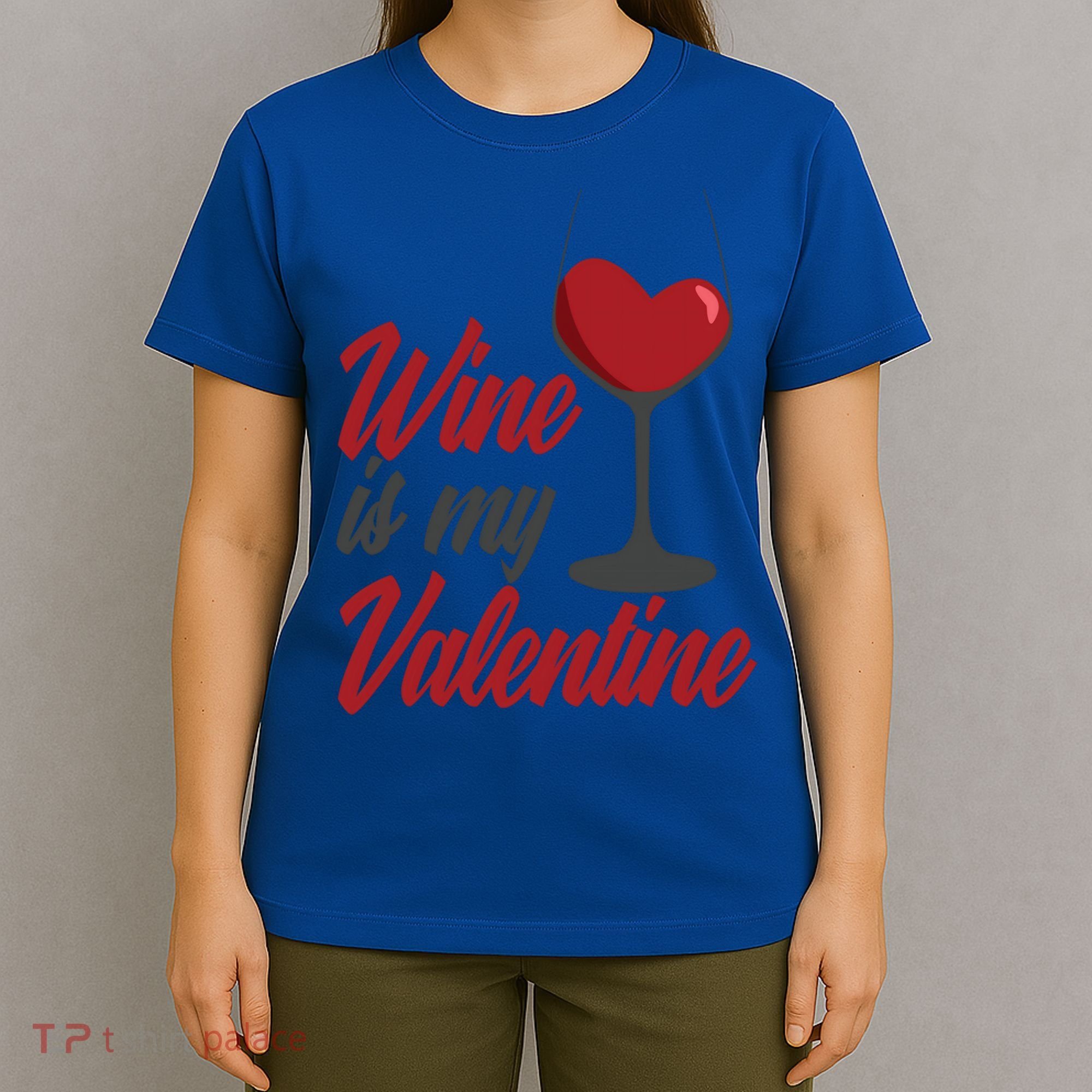 Wine Is My Valentine Drunk Alcohol Lover Funny Vfunny Giftday Gift T-Shirt