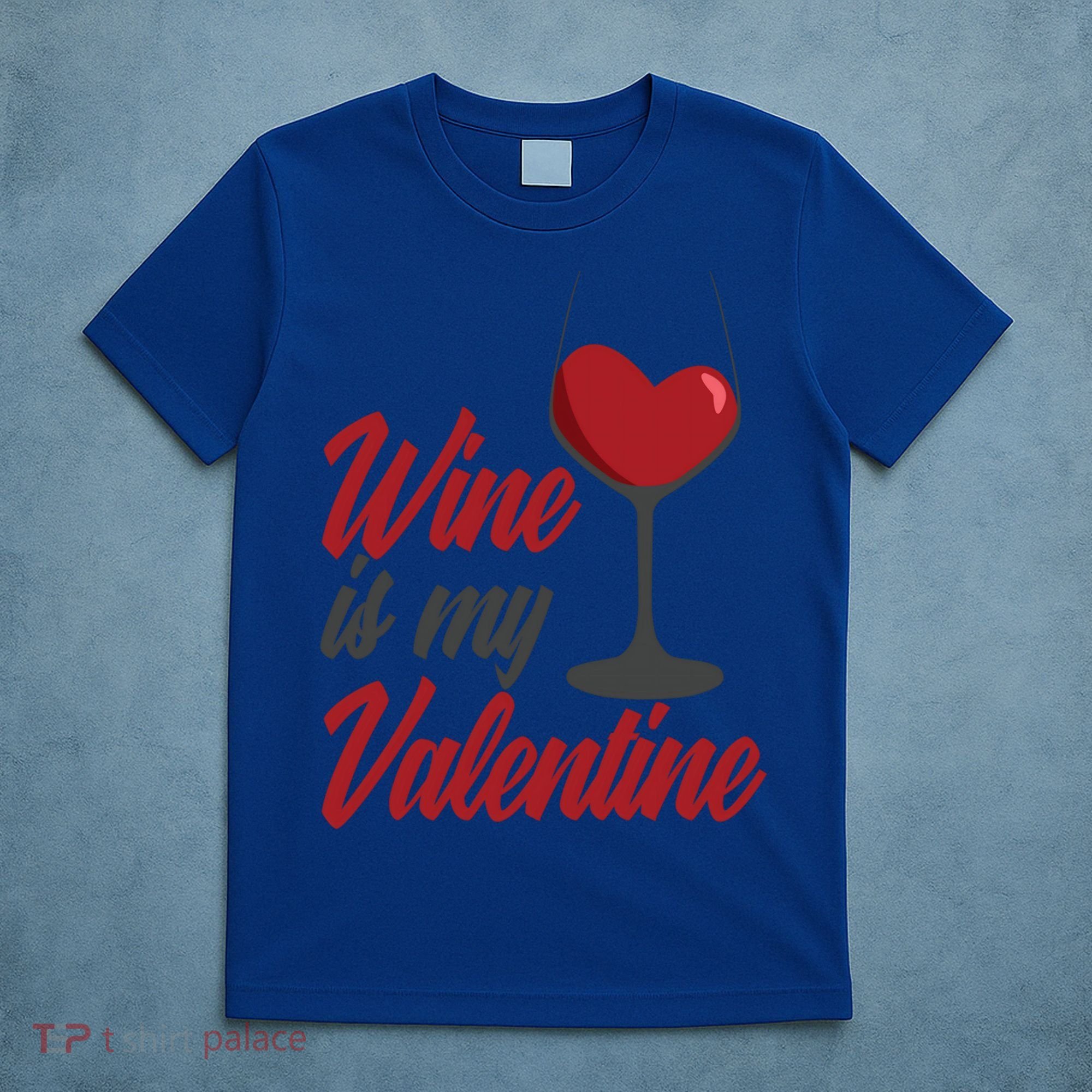 Wine Is My Valentine Drunk Alcohol Lover Funny Vfunny Giftday Gift T-Shirt