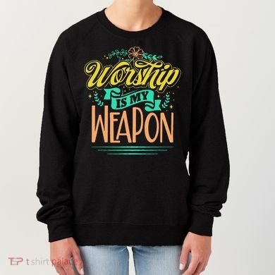 Worship Is My Weapon Christian Women's Sweatshirt