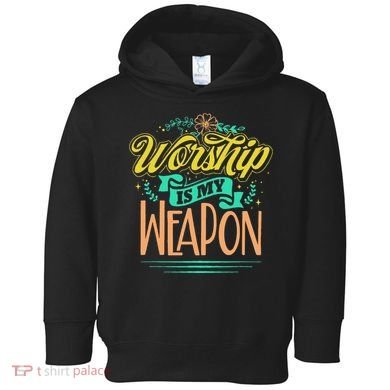 Worship Is My Weapon Christian Toddler Hoodie