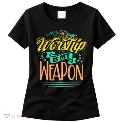 Worship Is My Weapon Christian Women's T-Shirt