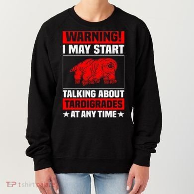 Warning I May Start Talking About Tardigrades Women's Sweatshirt