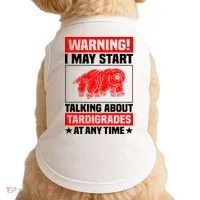 Warning I May Start Talking About Tardigrades Doggie Tank thumb 0