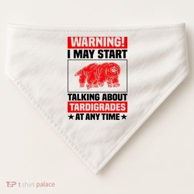 Warning I May Start Talking About Tardigrades USA-Made Doggie Bandana