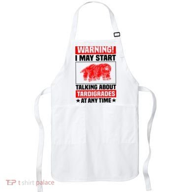 Warning I May Start Talking About Tardigrades Apron