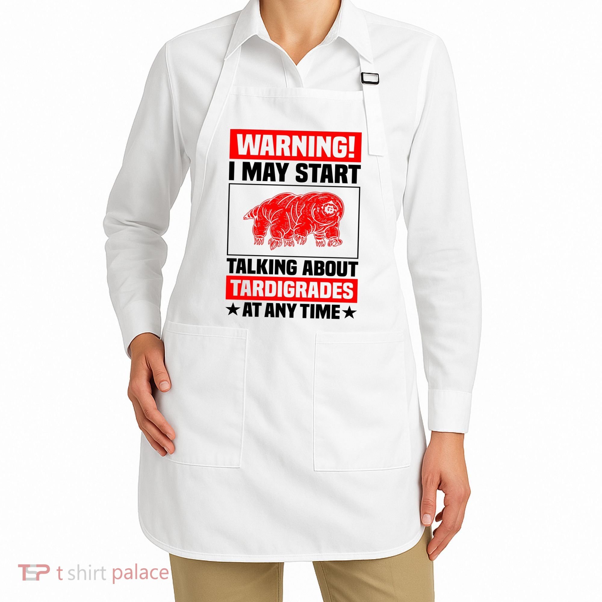 Warning I May Start Talking About Tardigrades Apron