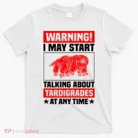 Warning I May Start Talking About Tardigrades T-Shirt thumb 0