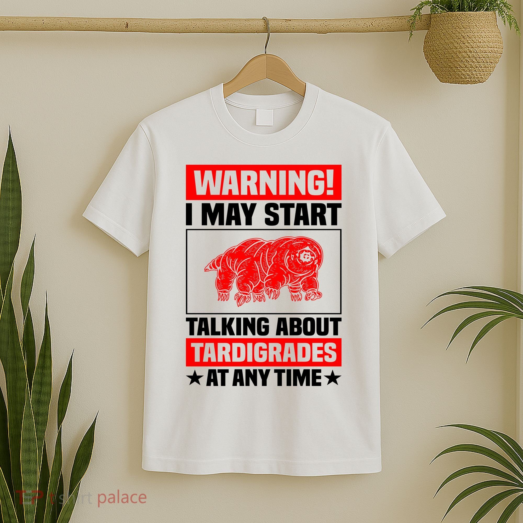 Warning I May Start Talking About Tardigrades T-Shirt
