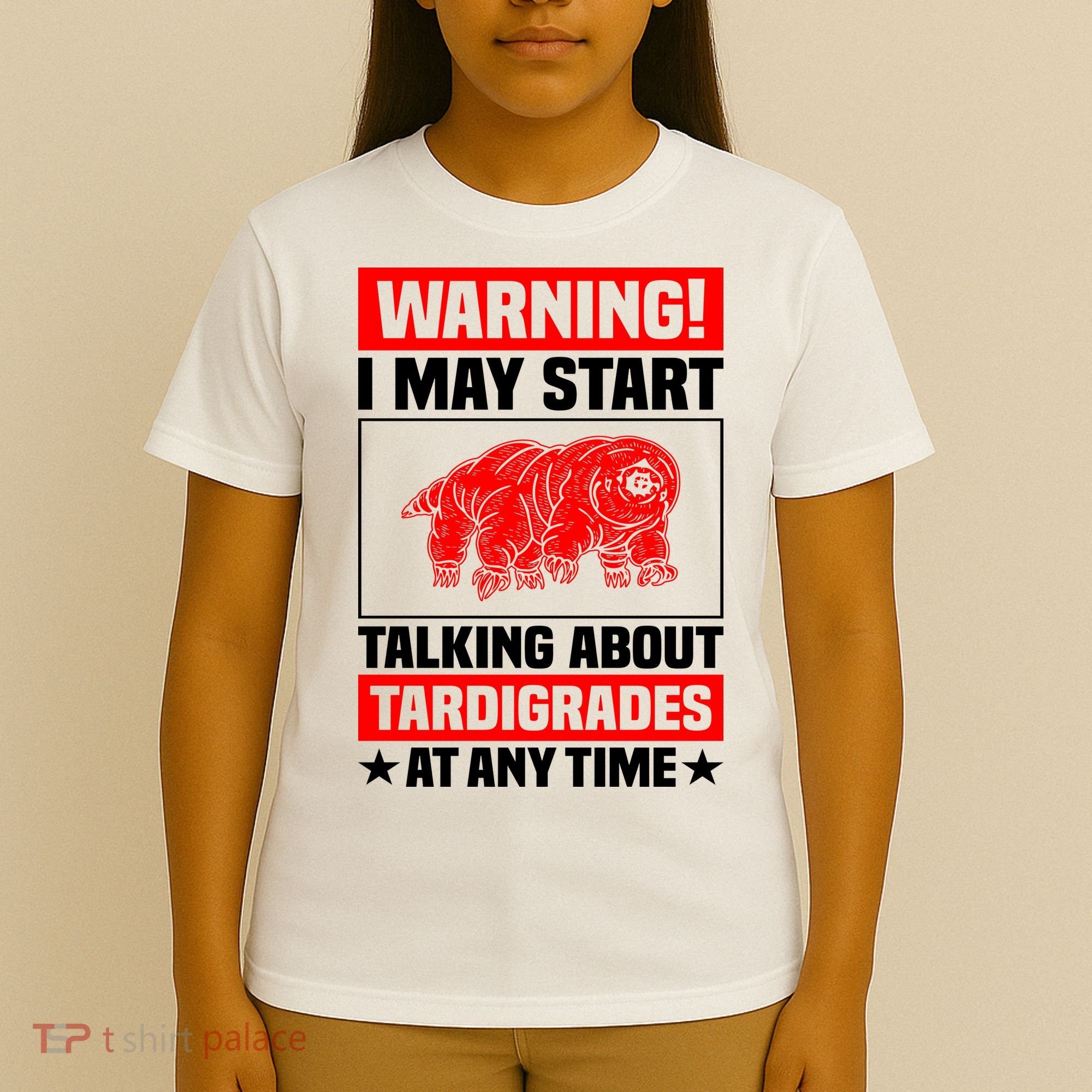 Warning I May Start Talking About Tardigrades T-Shirt