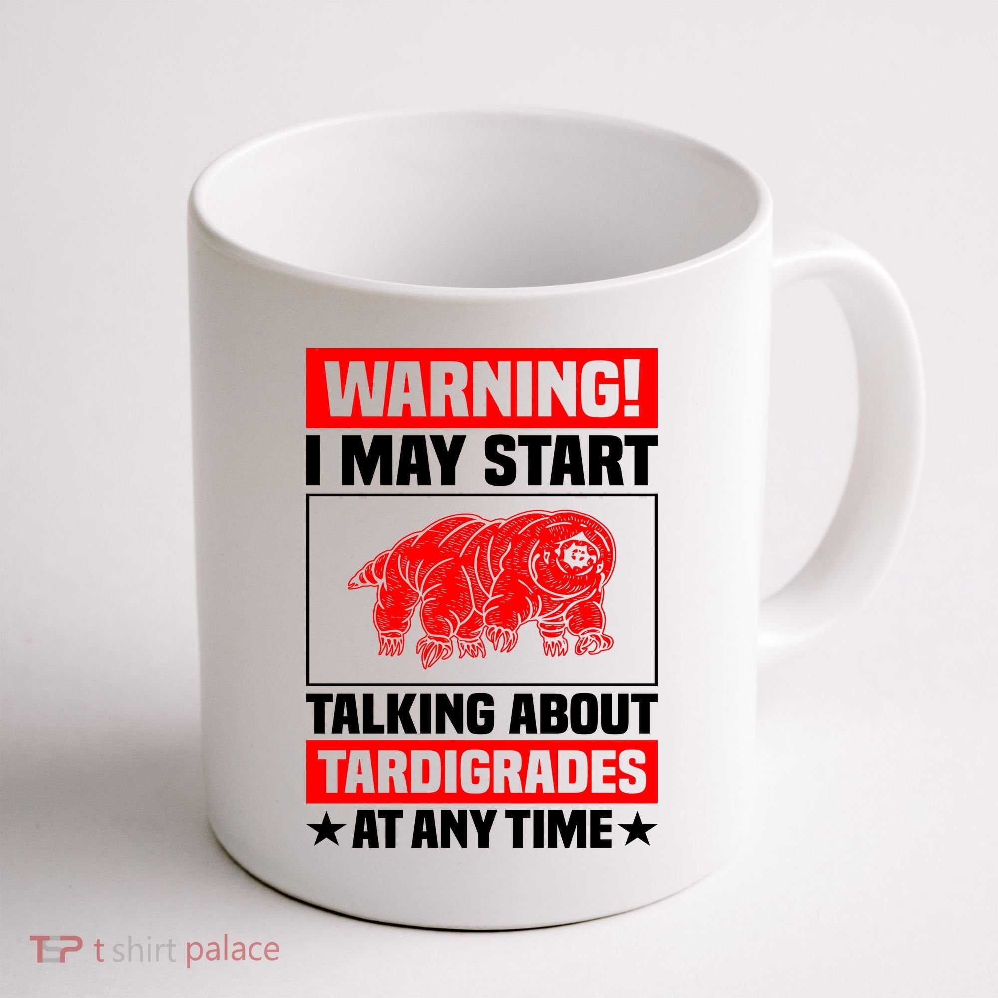 Warning I May Start Talking About Tardigrades Coffee Mug