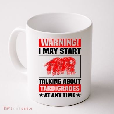 Warning I May Start Talking About Tardigrades Coffee Mug