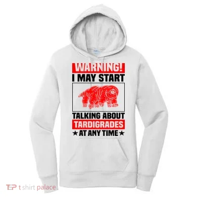 Warning I May Start Talking About Tardigrades Women's Hoodie