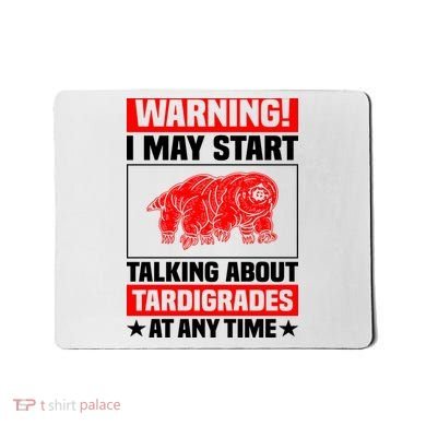 Warning I May Start Talking About Tardigrades Mousepad