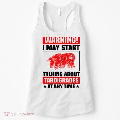 Warning I May Start Talking About Tardigrades Women's Tank Top