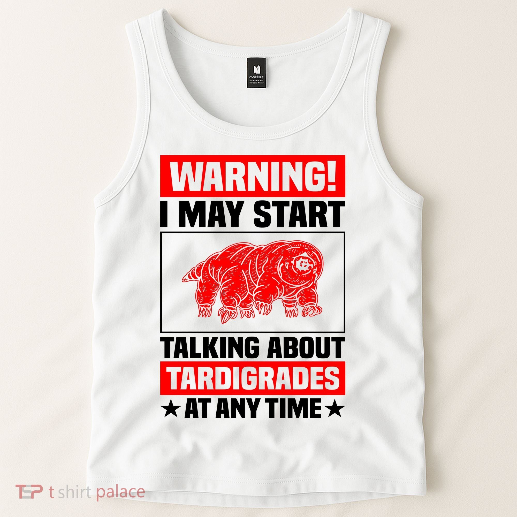 Warning I May Start Talking About Tardigrades Tank Top