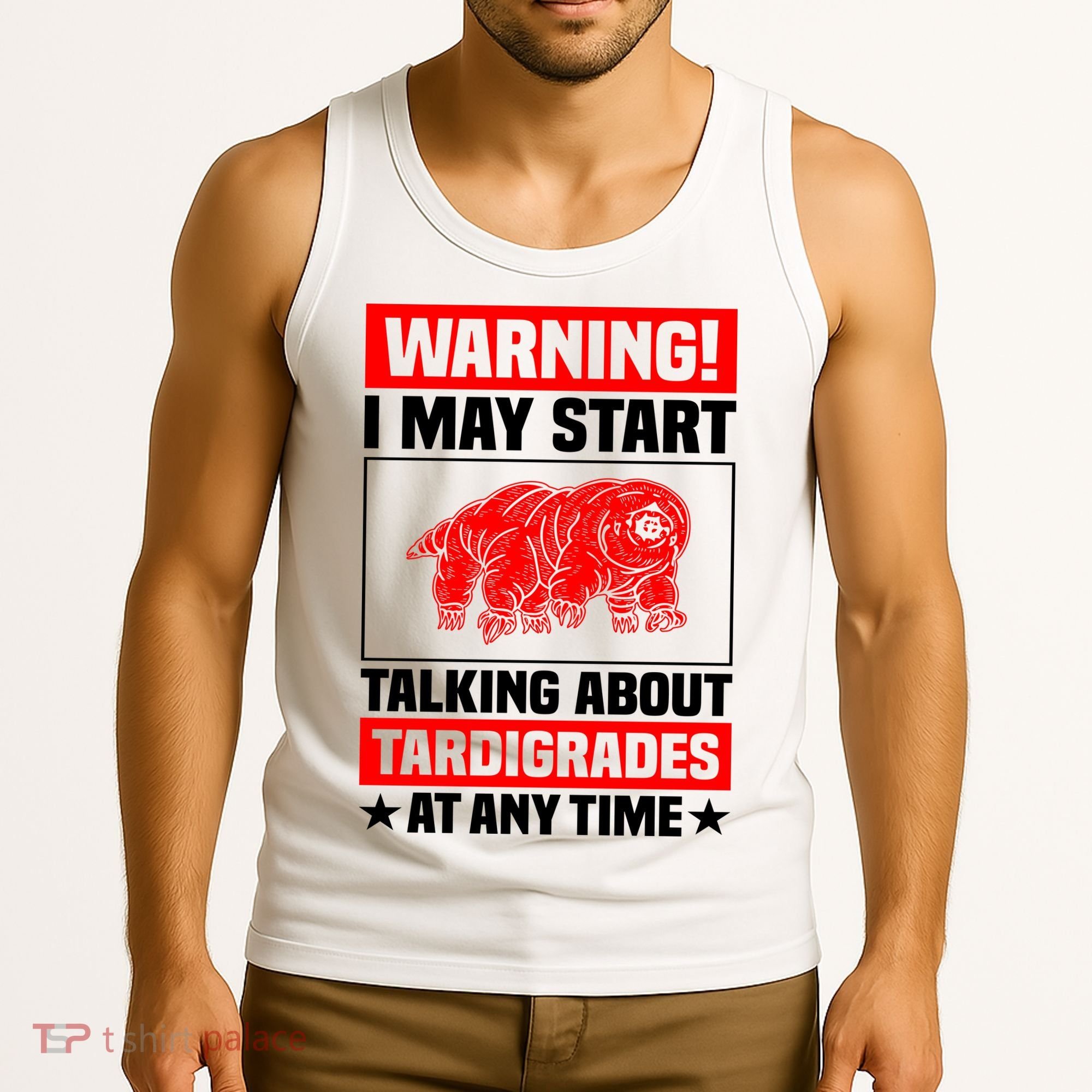 Warning I May Start Talking About Tardigrades Tank Top