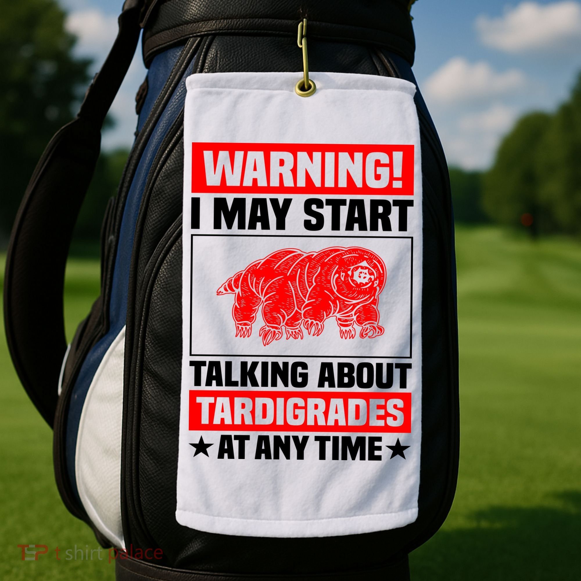 Warning I May Start Talking About Tardigrades Golf Towel