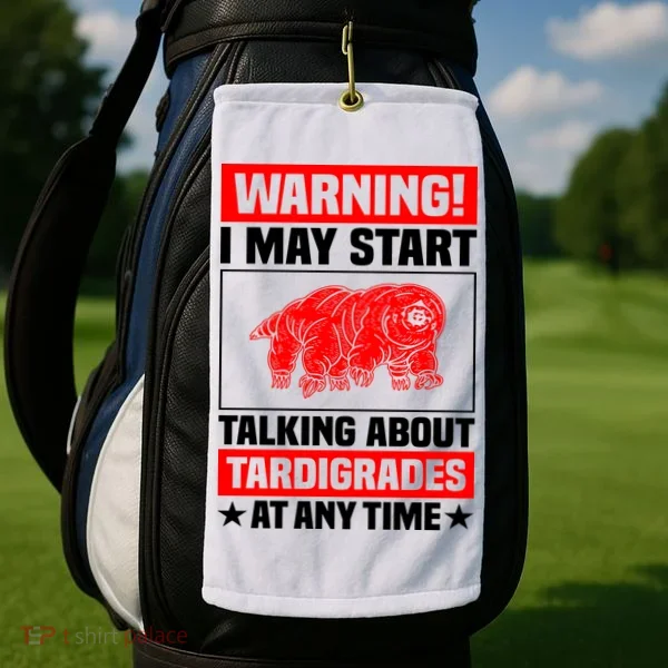 Warning I May Start Talking About Tardigrades Golf Towel