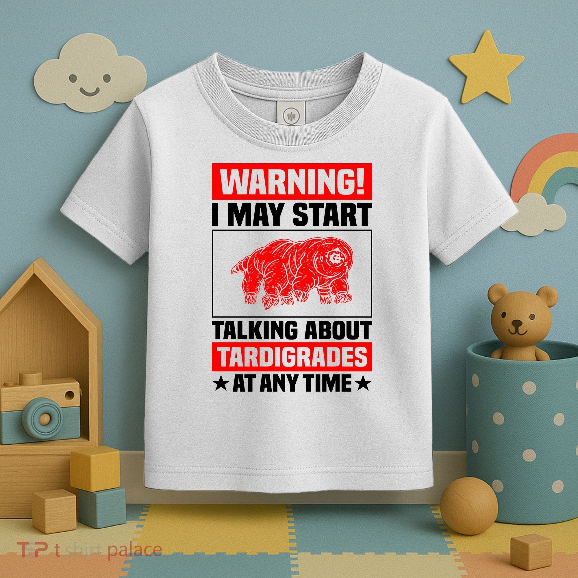 Warning I May Start Talking About Tardigrades Toddler T-Shirt