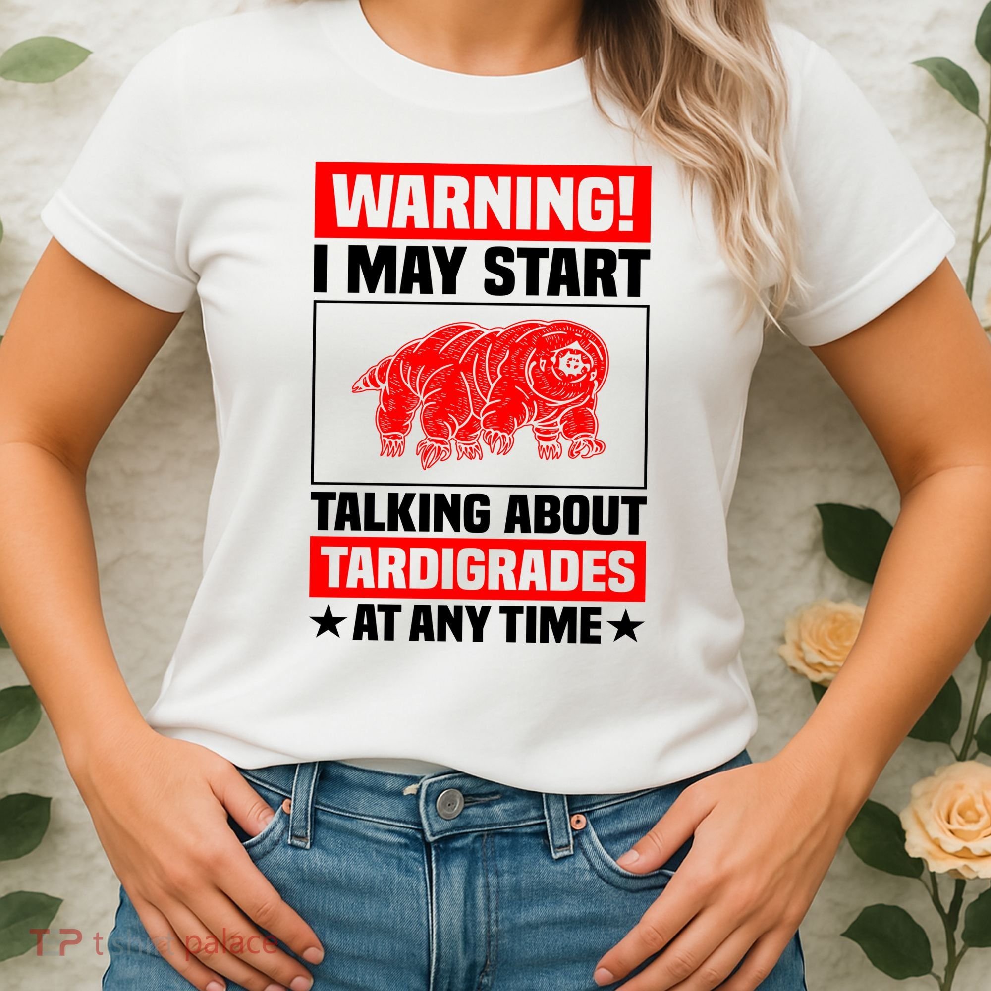 Warning I May Start Talking About Tardigrades Women's T-Shirt