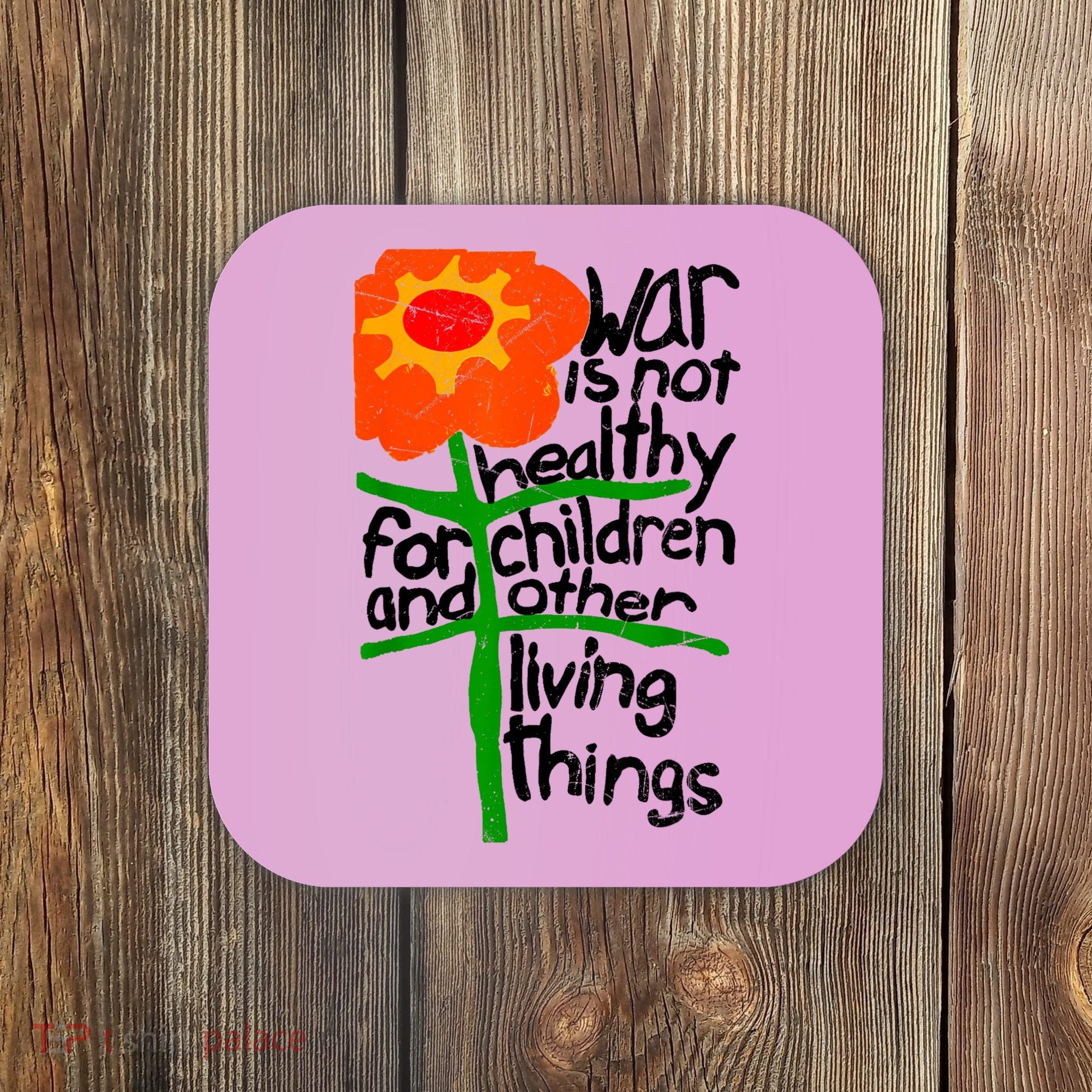 War Is Not Healthy For Children And Other Living Things Coaster