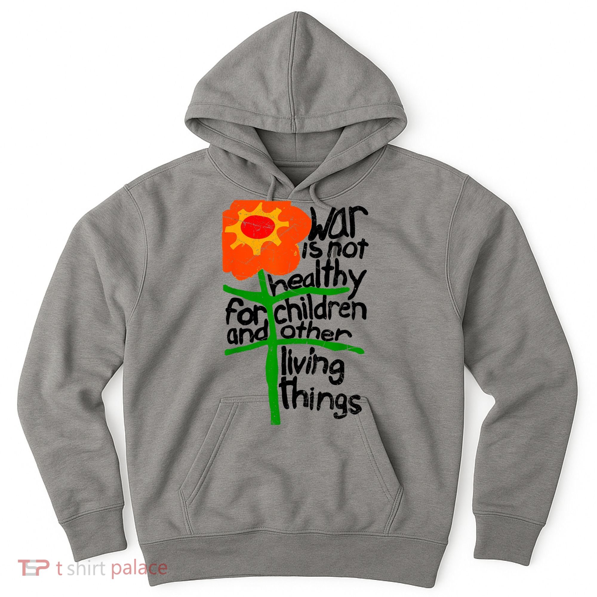 War Is Not Healthy For Children And Other Living Things Hoodie
