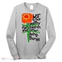 War Is Not Healthy For Children And Other Living Things Long Sleeve Shirt thumb 0