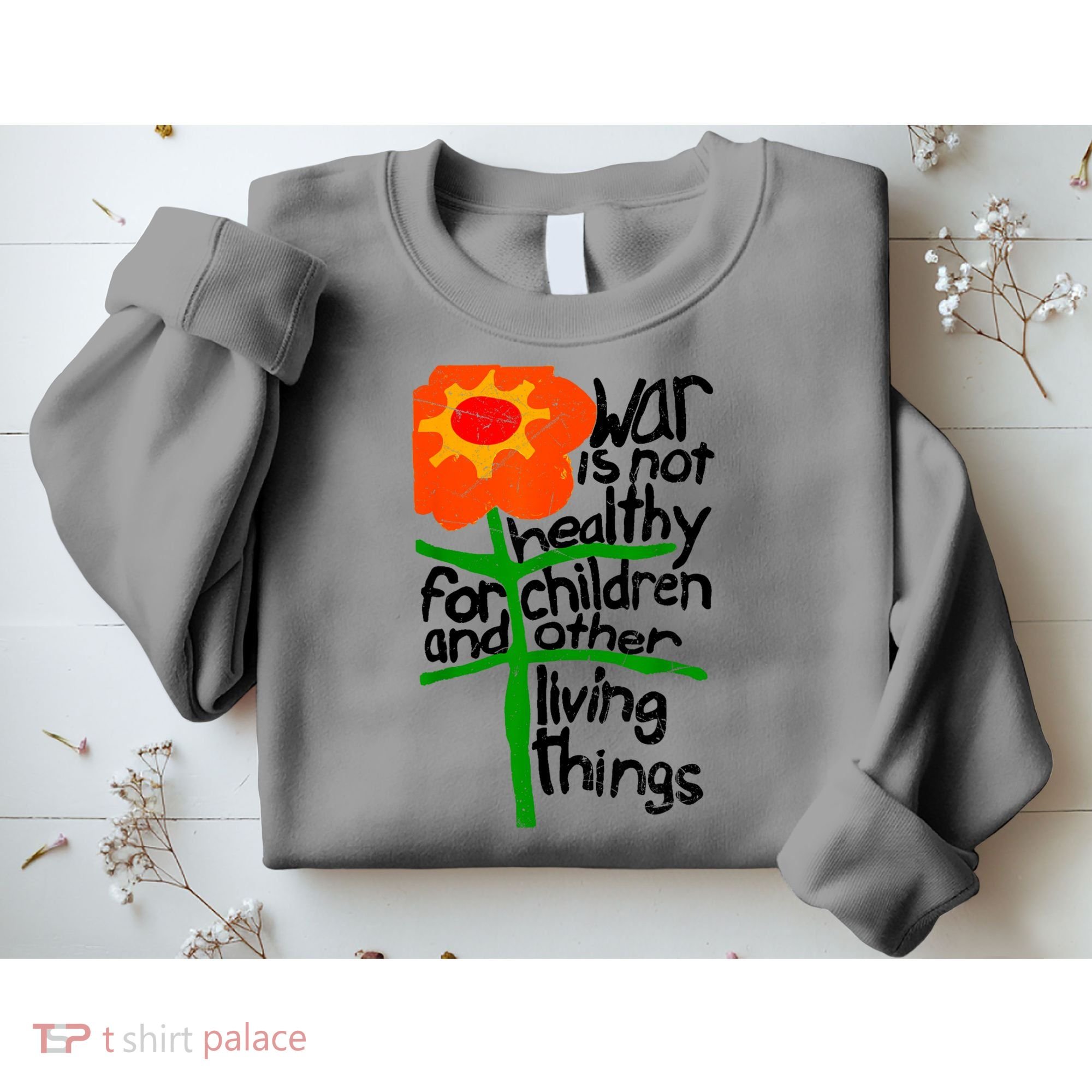 War Is Not Healthy For Children And Other Living Things Sweatshirt