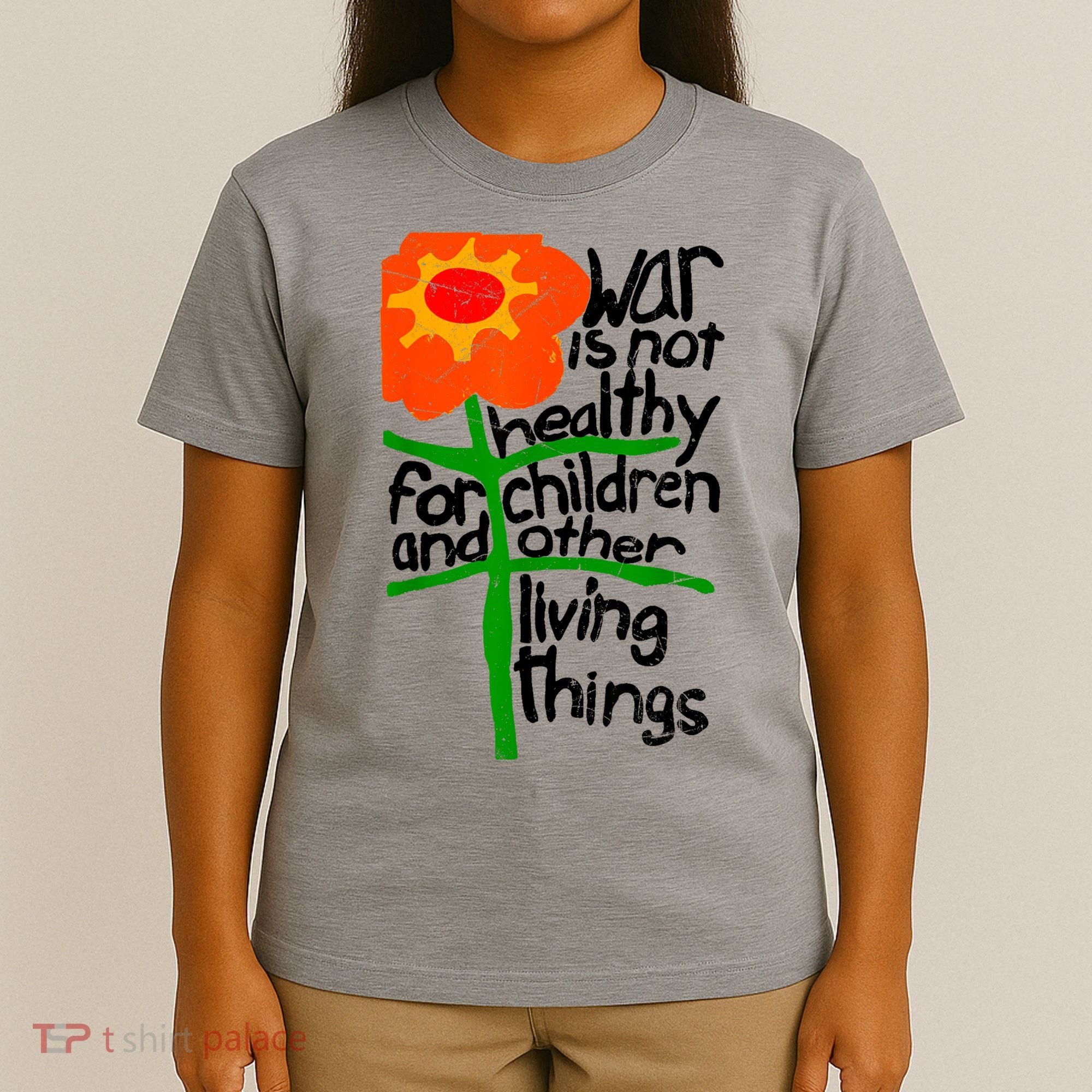 War Is Not Healthy For Children And Other Living Things T-Shirt