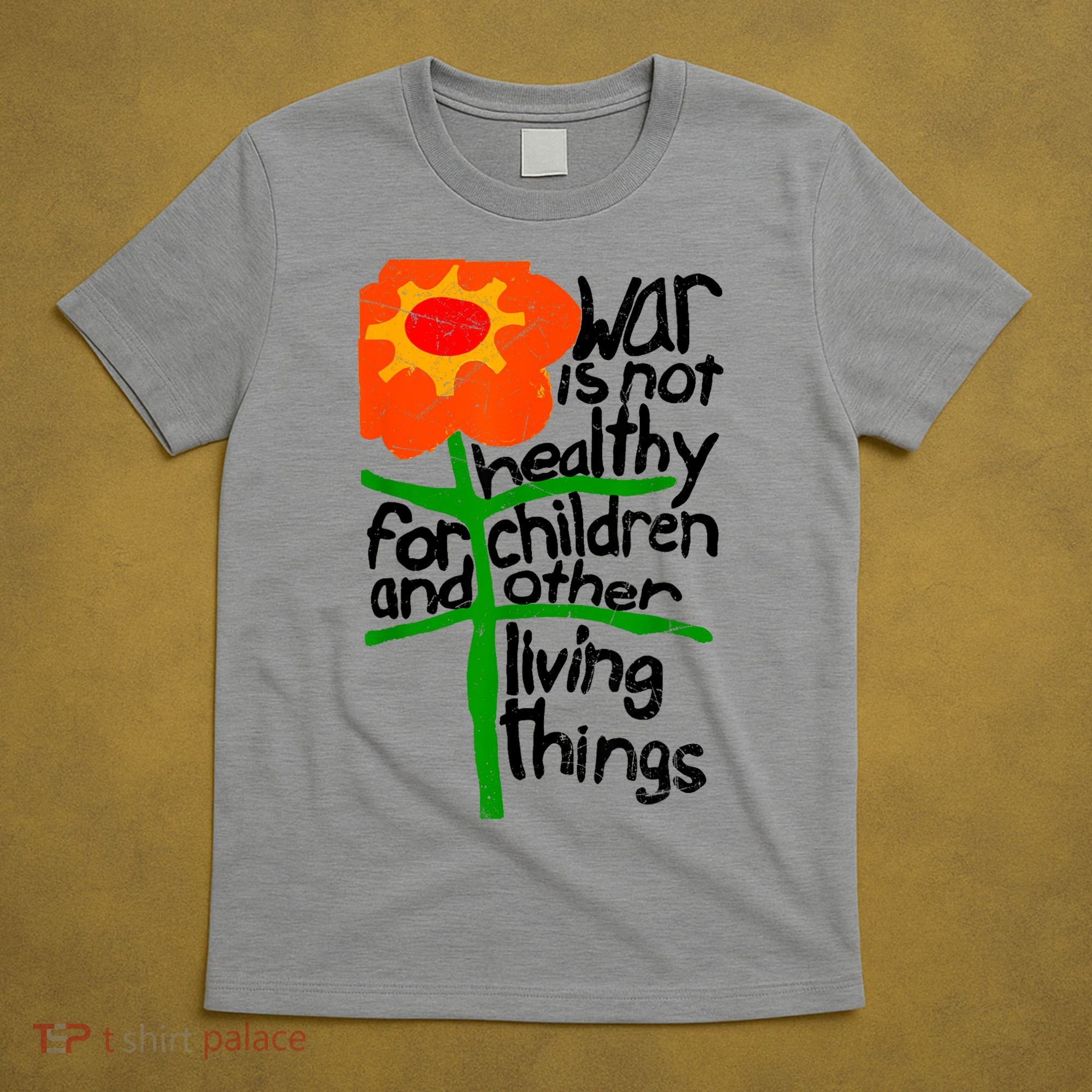 War Is Not Healthy For Children And Other Living Things T-Shirt