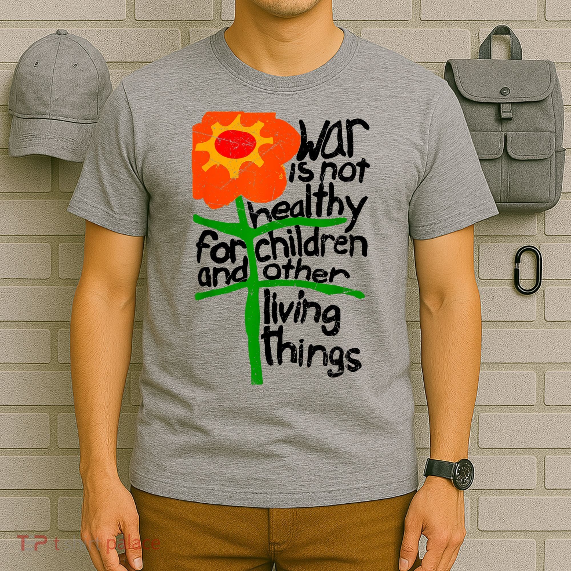 War Is Not Healthy For Children And Other Living Things T-Shirt