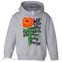 War Is Not Healthy For Children And Other Living Things Toddler Hoodie thumb 0