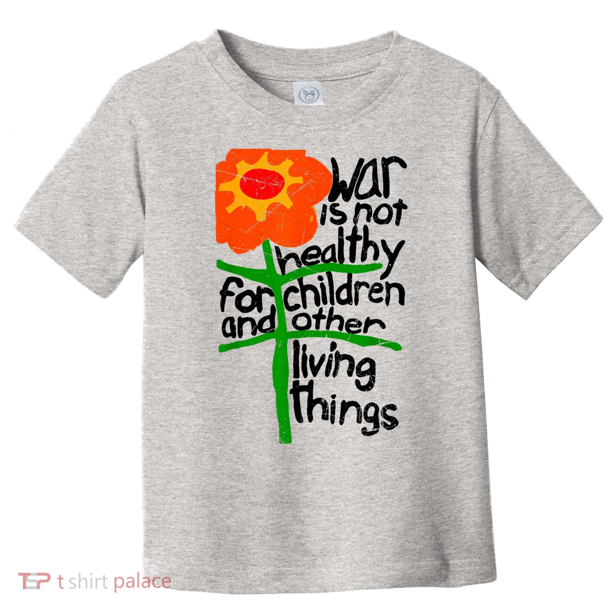 War Is Not Healthy For Children And Other Living Things Toddler T-Shirt