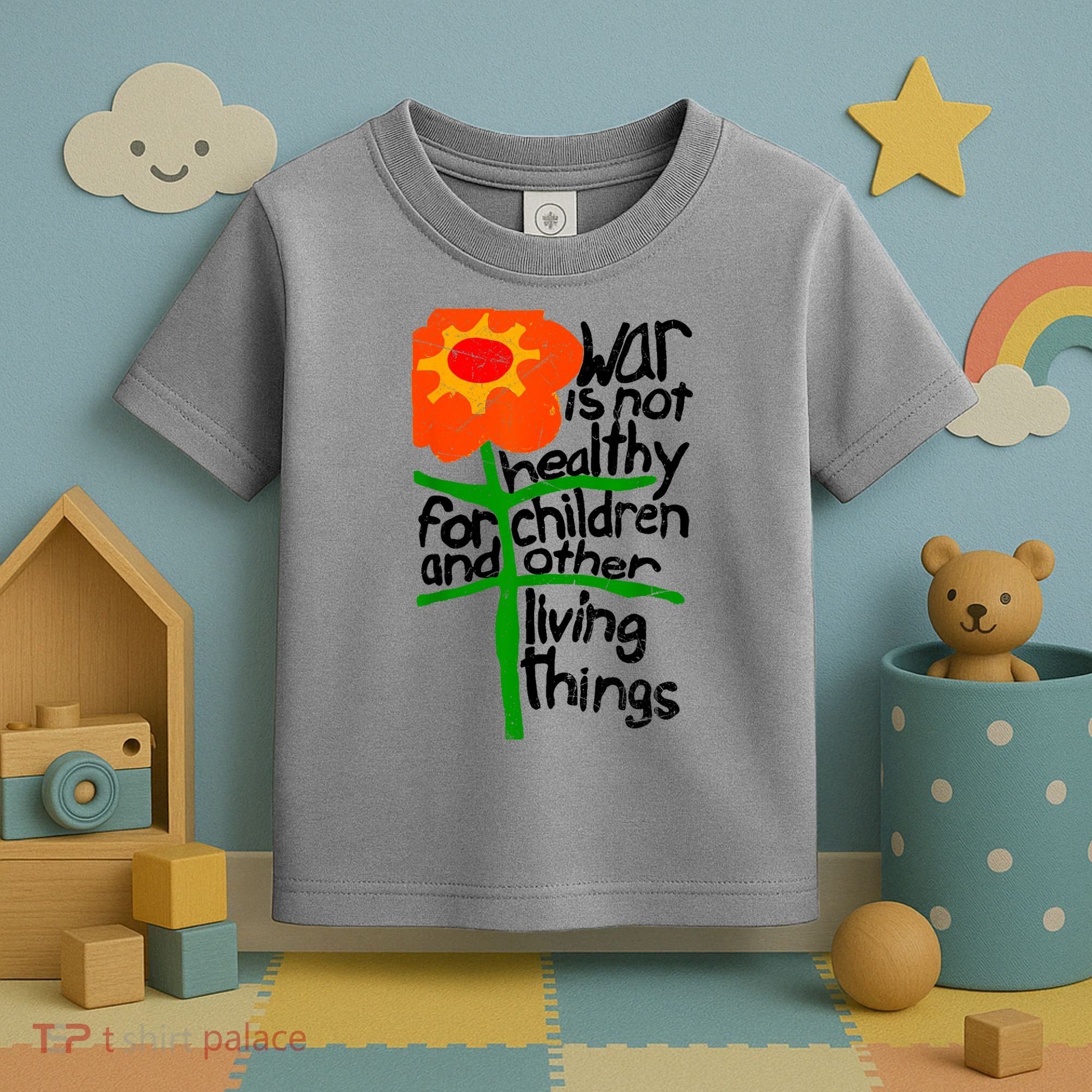 War Is Not Healthy For Children And Other Living Things Toddler T-Shirt