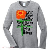 War Is Not Healthy For Children And Other Living Things Women's Long Sleeve Shirt thumb 0