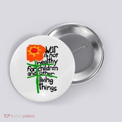 War Is Not Healthy For Children And Other Living Things Button