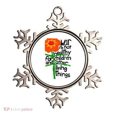 War Is Not Healthy For Children And Other Living Things Ornament