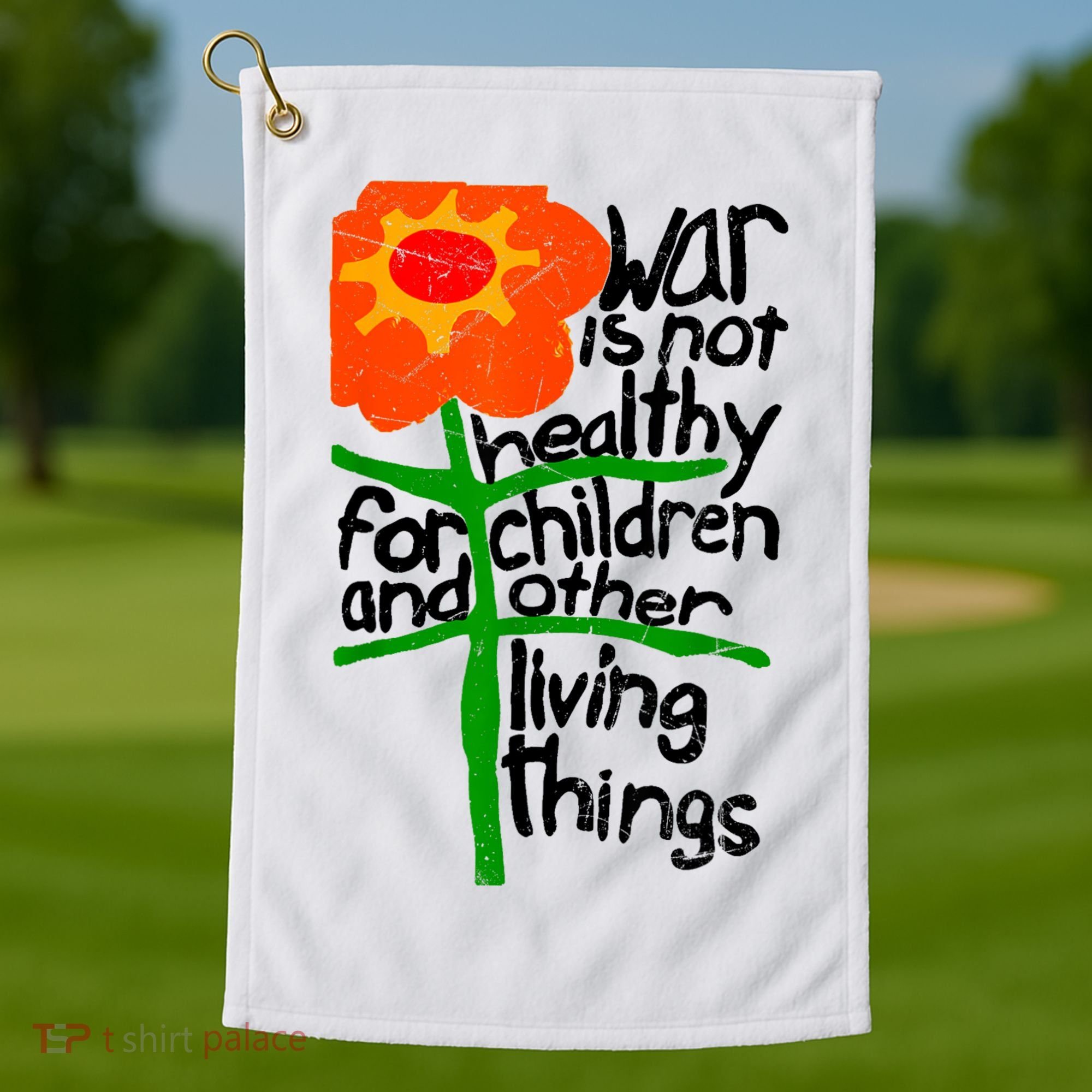 War Is Not Healthy For Children And Other Living Things Golf Towel