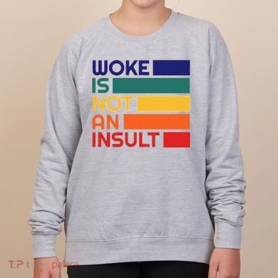 Woke Is Not An Insult Women's Sweatshirt