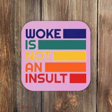 Woke Is Not An Insult Coaster