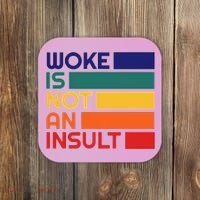 Woke Is Not An Insult Coaster thumb 0
