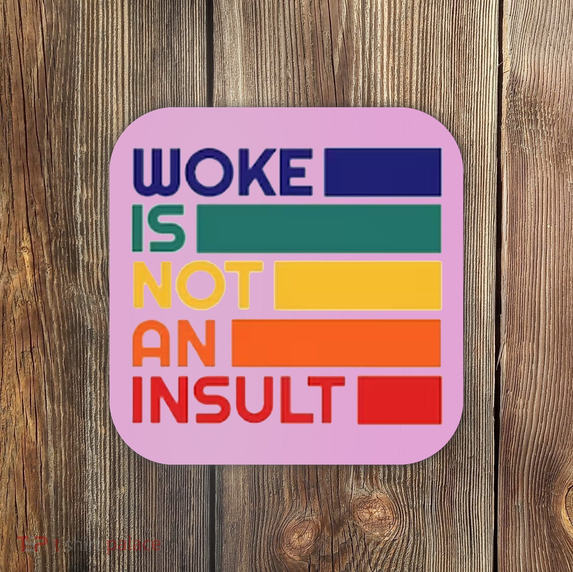Woke Is Not An Insult Coaster