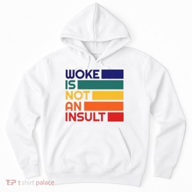 Woke Is Not An Insult Hoodie